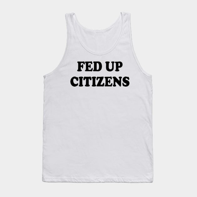 fed up citizens Tank Top by style flourish